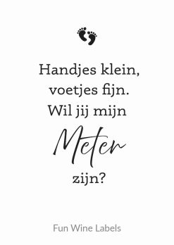 Wijnetiket 'Meter' maakt van elke fles wijn een origineel cadeau en je plakt het gemakkelijk over een bestaand wijnetiket heen. Met wijnetiket Meter op een wijnfles vraag je iemand op een originele manier om de meter te worden van je pasgeboren kind